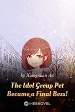 The Idol Group Pet Became a Final Boss!